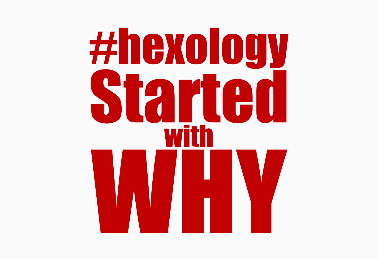 #hexology started with why!